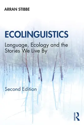 Ökolingvisztika: Nyelv, ökológia és a történetek, amelyek alapján élünk - Ecolinguistics: Language, Ecology and the Stories We Live By