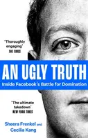 Csúnya igazság - A Facebook uralomért folytatott harcának belseje - Ugly Truth - Inside Facebook's Battle for Domination