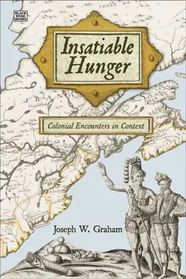 Telhetetlen éhség: Gyarmati találkozások kontextusban - Insatiable Hunger: Colonial Encounters in Context