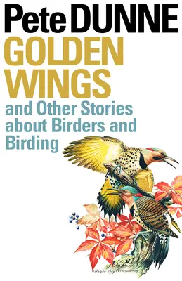 Aranyszárnyak: És más történetek a madarászokról és a madarászatról - Golden Wings: And Other Stories about Birders and Birding