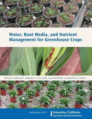 Víz-, gyökérközeg- és tápanyaggazdálkodás az üvegházi növények számára - Water, Root Media, and Nutrient Management for Greenhouse Crops