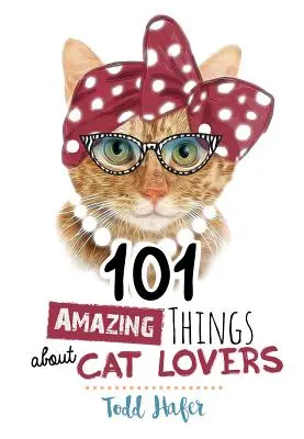 101 csodálatos dolog a macskabarátokról - 101 Amazing Things about Cat Lovers