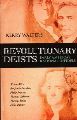 Forradalmi deisták: A korai Amerika racionális hitetlenei - Revolutionary Deists: Early America's Rational Infidels