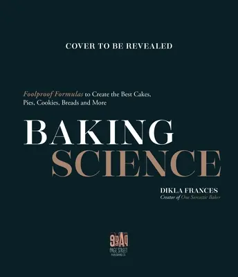 Sütéstudomány: A legjobb sütemények, torták, sütemények, kenyerek és egyéb sütemények elkészítéséhez. - Baking Science: Foolproof Formulas to Create the Best Cakes, Pies, Cookies, Breads and More