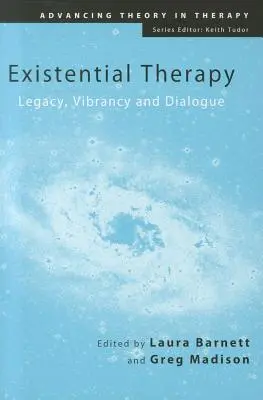 Egzisztenciális terápia: Legacy, Vibrancy and Dialogue (Örökség, vibrálás és párbeszéd) - Existential Therapy: Legacy, Vibrancy and Dialogue