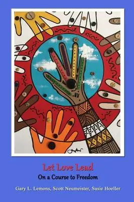 Nechte se vést láskou na cestě ke svobodě - Let Love Lead on a Course to Freedom