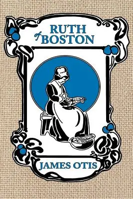 Ruth of Boston: A Massachusetts Bay Colony története - Ruth of Boston: A Story of the Massachusetts Bay Colony