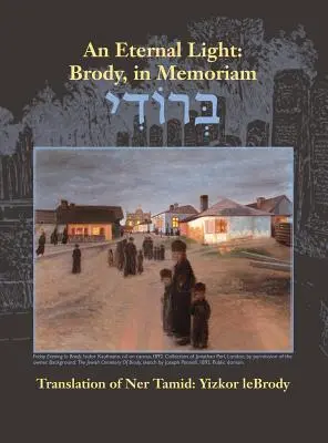 Egy örök fény: Brody, in memoriam: A Ner Tamid fordítása: Yizkor Lebrody - An Eternal Light: Brody, in Memoriam: Translation of Ner Tamid: Yizkor Lebrody