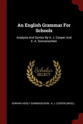 Angol nyelvtan iskolák számára: A. J. Cooper és E. A. Sonnenschein - An English Grammar for Schools: Analysis and Syntax by A. J. Cooper and E. A. Sonnenschein