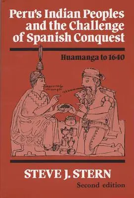 Peru indián népei és a spanyol hódítás kihívása: Huamanga 1640-ig - Peru's Indian Peoples and the Challenge of Spanish Conquest: Huamanga to 1640