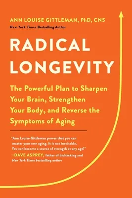 Radikális hosszú élet: A hatalmas terv az agyad élesítésére, a tested megerősítésére és az öregedés tüneteinek visszafordítására - Radical Longevity: The Powerful Plan to Sharpen Your Brain, Strengthen Your Body, and Reverse the Symptoms of Aging