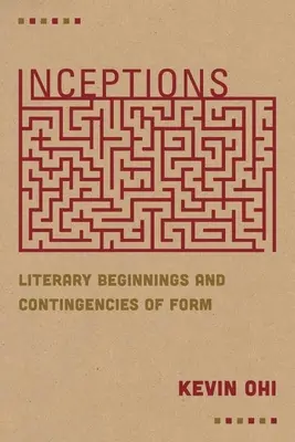 Fogalmak: Irodalmi kezdetek és a forma véletlenszerűségei - Inceptions: Literary Beginnings and Contingencies of Form