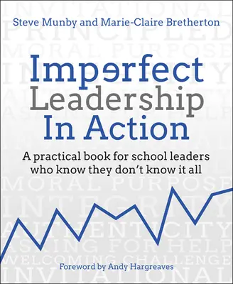 Tökéletlen vezetés a gyakorlatban: Gyakorlati könyv olyan iskolavezetőknek, akik tudják, hogy nem tudnak mindent - Imperfect Leadership in Action: A Practical Book for School Leaders Who Know They Don't Know It All