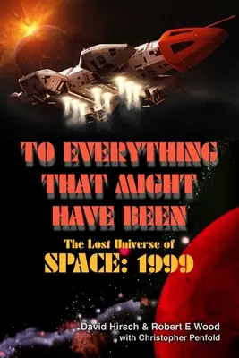 Mindarra, ami lehetett volna: A világűr elveszett univerzuma: 1999 - To Everything That Might Have Been: The Lost Universe Of Space: 1999