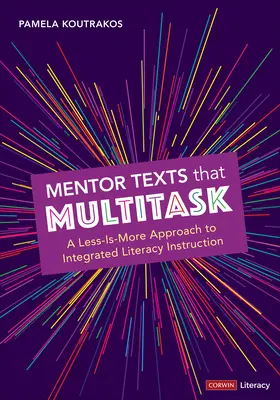 Mentor Texts That Multitask [Grades K-8]: A Less-Is-More megközelítés az integrált irodalomoktatáshoz - Mentor Texts That Multitask [Grades K-8]: A Less-Is-More Approach to Integrated Literacy Instruction