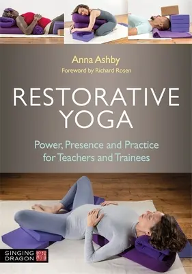 Restoratív jóga: Erő, jelenlét és gyakorlat tanároknak és gyakornokoknak - Restorative Yoga: Power, Presence and Practice for Teachers and Trainees