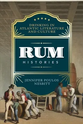 Rumtörténetek: Az ivás az atlanti irodalomban és kultúrában - Rum Histories: Drinking in Atlantic Literature and Culture