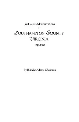 Southampton megye végrendeletei és adminisztrációi, Virginia, 1749-1800 - Wills and Administrations of Southampton County, Virginia, 1749-1800