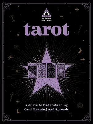 Tarot: Tarot: Egy fókuszban lévő munkafüzet: A Guide to Understanding Card Meanings and Spreadsvolume 1. kötet - Tarot: An in Focus Workbook: A Guide to Understanding Card Meanings and Spreadsvolume 1