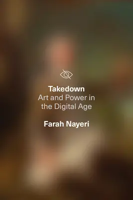 Takedown: Művészet és hatalom a digitális korban - Takedown: Art and Power in the Digital Age