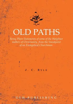 Régi utak: Egyszerű kijelentések a kereszténység néhány súlyosabb kérdéséről, egy evangélikus egyházi ember álláspontjáról (angolul). - Old Paths: Being Plain Statements of some of the Weightier matters of Christianity, from the Standpoint of an Evangelical Churchm