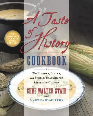 A történelem íze szakácskönyv: Az amerikai konyhát formáló ízek, helyek és emberek - A Taste of History Cookbook: The Flavors, Places, and People That Shaped American Cuisine