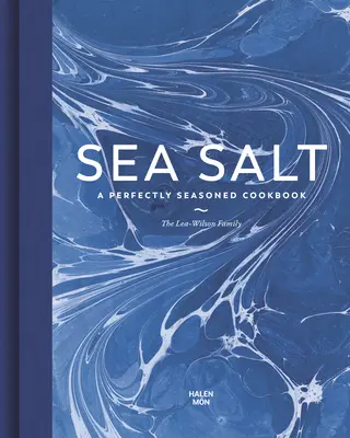 Tengeri só: Tökéletesen fűszerezett szakácskönyv - Sea Salt: A Perfectly Seasoned Cookbook