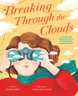 Áttörés a felhőkön: Joanne Simpson meteorológus néha viharos élete - Breaking Through the Clouds: The Sometimes Turbulent Life of Meteorologist Joanne Simpson