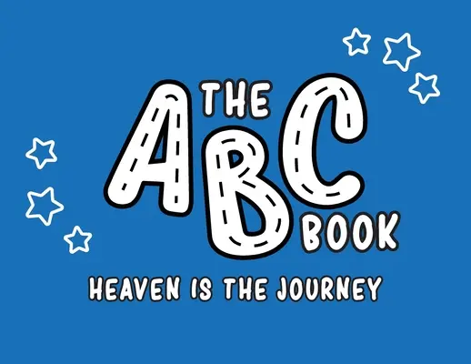 Az ABC könyv: A mennyország az utazás - The ABC Book: Heaven Is The Journey