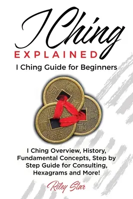 Az I Ching magyarázata: I Ching útmutató kezdőknek - I Ching Explained: I Ching Guide for Beginners