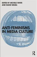 Antifeminizmusok a médiakultúrában - Anti-Feminisms in Media Culture