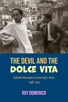 Az ördög és a Dolce Vita: Katolikus kísérletek az olasz Dél megmentésére, 1948-1973 - The Devil and the Dolce Vita: Catholic Attempts to Save Italy's Sout, 1948-1973