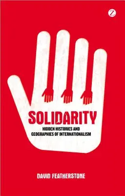 Szolidaritás: Az internacionalizmus rejtett történetei és földrajzai - Solidarity: Hidden Histories and Geographies of Internationalism