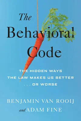 A viselkedési kód: A törvények rejtett módjai, amelyek jobbá vagy rosszabbá tesznek bennünket - The Behavioral Code: The Hidden Ways the Law Makes Us Better or Worse