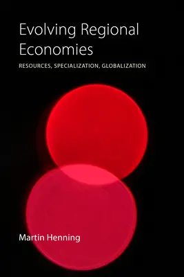 Fejlődő regionális gazdaságok: Erőforrások, specializáció, globalizáció - Evolving Regional Economies: Resources, Specialization, Globalization