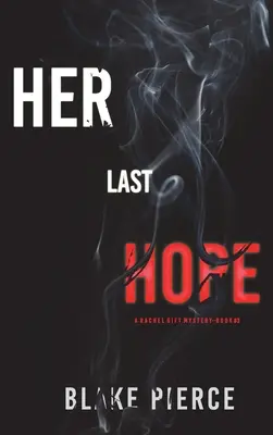 Az utolsó reménye (Rachel Gift FBI Suspense thriller - 3. könyv) - Her Last Hope (A Rachel Gift FBI Suspense Thriller-Book 3)