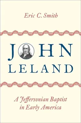 John Leland: Egy Jefferson-féle baptista a korai Amerikában - John Leland: A Jeffersonian Baptist in Early America