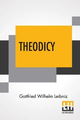 Theodicea: Essays On The Goodness Of God The Freedom Of Man And The Origin Of Evil; Edited & An Introduction By Austin Farrer; Tr. - Theodicy: Essays On The Goodness Of God The Freedom Of Man And The Origin Of Evil; Edited & An Introduction By Austin Farrer; Tr