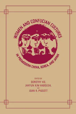 Nők és konfuciánus kultúrák a premodern Kínában, Koreában és Japánban - Women and Confucian Cultures in Premodern China, Korea, and Japan