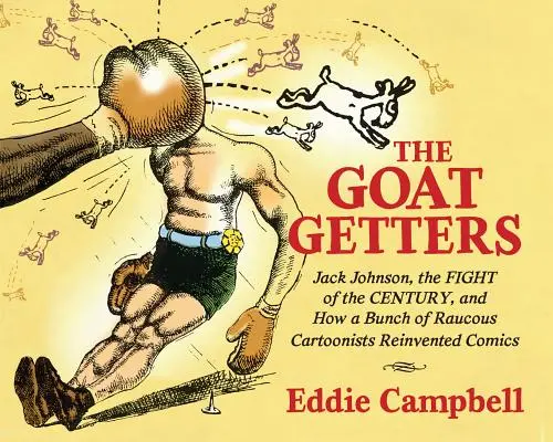 A kecskemétiek: Jack Johnson, az évszázad harca és hogyan találta fel újra a képregényt egy csapat harsány karikaturista - The Goat Getters: Jack Johnson, the Fight of the Century, and How a Bunch of Raucous Cartoonists Reinvented Comics