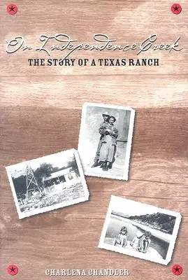 On Independence Creek: Egy texasi farm története - On Independence Creek: The Story of a Texas Ranch