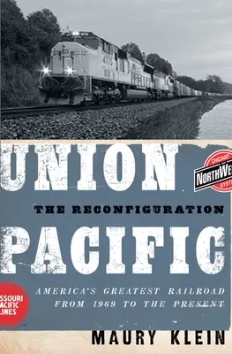 Union Pacific: Az átrendeződés: Amerika legnagyobb vasútja 1969-től napjainkig - Union Pacific: The Reconfiguration: America's Greatest Railroad from 1969 to the Present