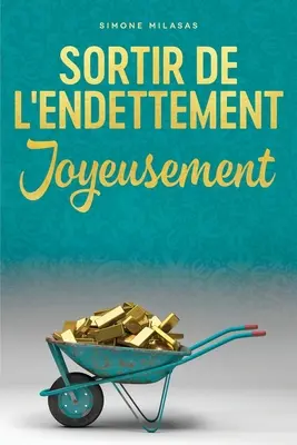 Sortir De L'endettement Joyeusement - Az adósságból való kilábalás francia = Az adósságból való kilábalás örömteli módon - Sortir De L'endettement Joyeusement - Getting Out of Debt French = Getting Out of Debt Joyfully