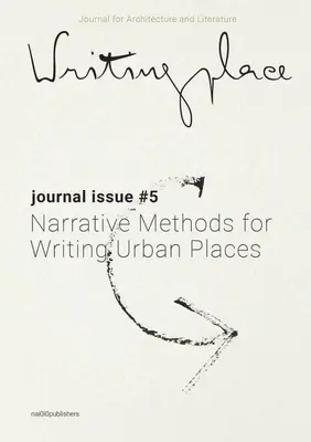 Writingplace Journal for Architecture and Literature 5: Narrative Methods for Writing Urban Places (Narratív módszerek a városi helyek megírásához) - Writingplace Journal for Architecture and Literature 5: Narrative Methods for Writing Urban Places