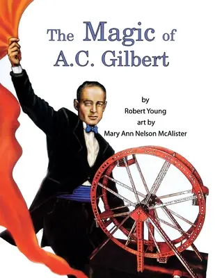 A. C. Gilbert varázslata - The Magic of A.C. Gilbert