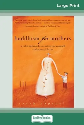 Buddhizmus anyáknak: A Calm Approach to Caring for Yourself and Your Children (16pt Large Print Edition) - Buddhism for Mothers: A Calm Approach to Caring for Yourself and Your Children (16pt Large Print Edition)