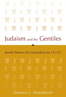 A judaizmus és a pogányok: Az univerzalizmus zsidó mintái (Kr. u. 135-ig) - Judaism and the Gentiles: Jewish Patterns of Universalism (to 135 CE)