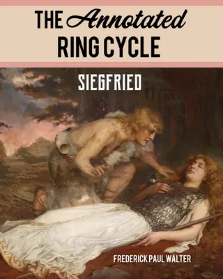 The Annotated Ring Cycle (Prstenový cyklus s poznámkami): Siegfried - The Annotated Ring Cycle: Siegfried