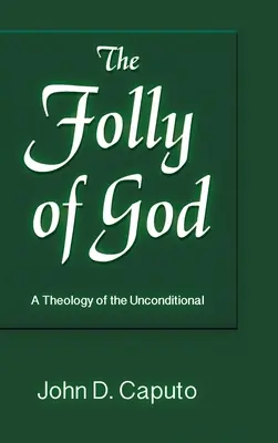 Isten bolondsága: A feltétel nélküli teológia - Folly of God: A Theology of the Unconditional