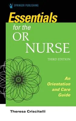 Alapvető tudnivalók a műtősnővér számára - tájékozódási és gondozási útmutató - Essentials for the Operating Room Nurse - An Orientation and Care Guide